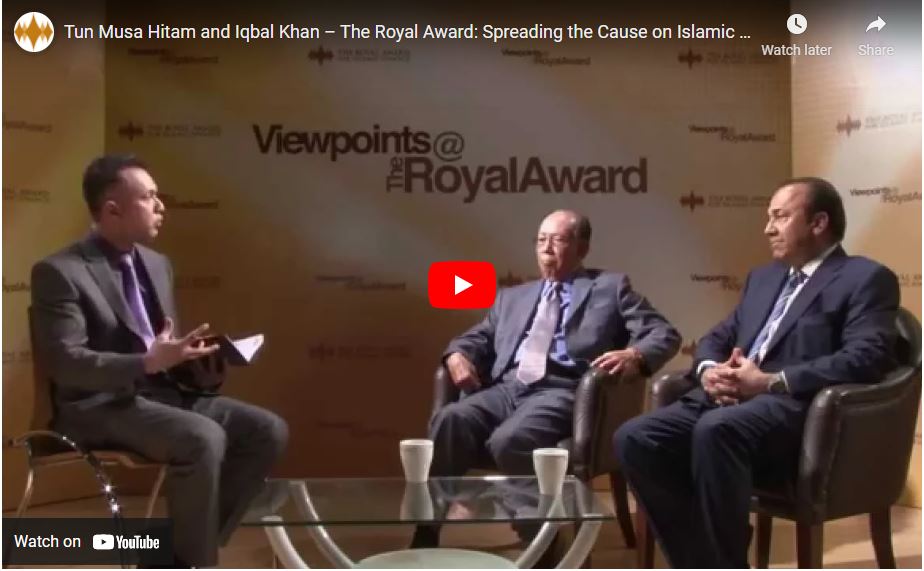 VIEWPOINTS@THEROYALAWARD WITH TUN MUSA HITAM AND IQBAL KHAN – THE ROYAL AWARD: SPREADING THE CAUSE ON ISLAMIC FINANCE